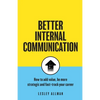 Better Internal Communication: How to add value, be strategic and fast track your career - Paperback