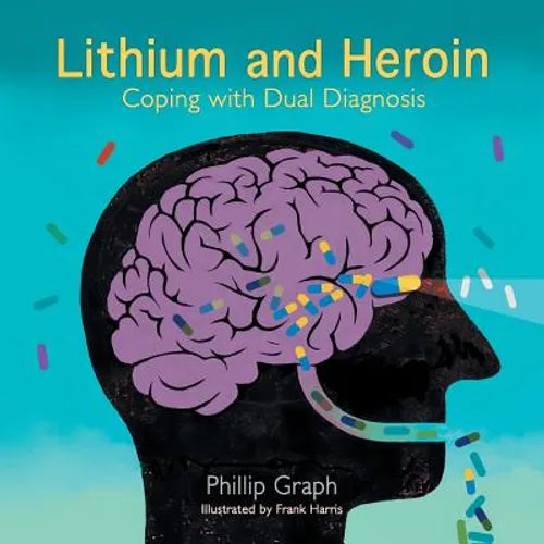 Lithium and Heroin: Coping with Dual Diagnosis - Paperback