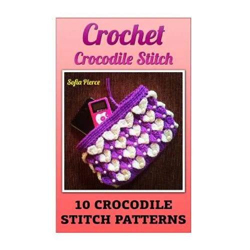 Crochet Crocodile Stitch: 10 Crocodile Stitch Patterns - Paperback