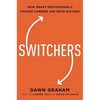 Switchers: How Smart Professionals Change Careers -- And Seize Success - Paperback