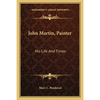 John Martin, Painter: His Life And Times - Paperback
