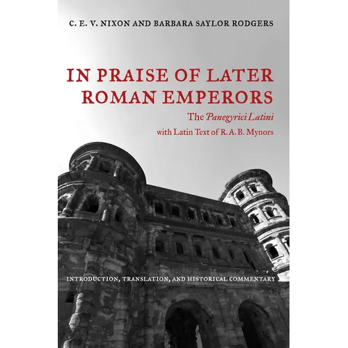 In Praise of Later Roman Emperors: The Panegyrici Latini Volume 21 - Paperback