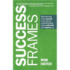 Success Frames: Why Learning from Success Is the Key to Understanding What Motivates and Inspires Us - Hardcover