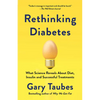 Rethinking Diabetes: What Science Reveals about Diet, Insulin, and Successful Treatments - Paperback