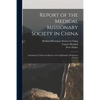 Report of the Medical Missionary Society in China; Including the Thirteenth Report of the Ophthalmic Hospital in Canton - Paperback