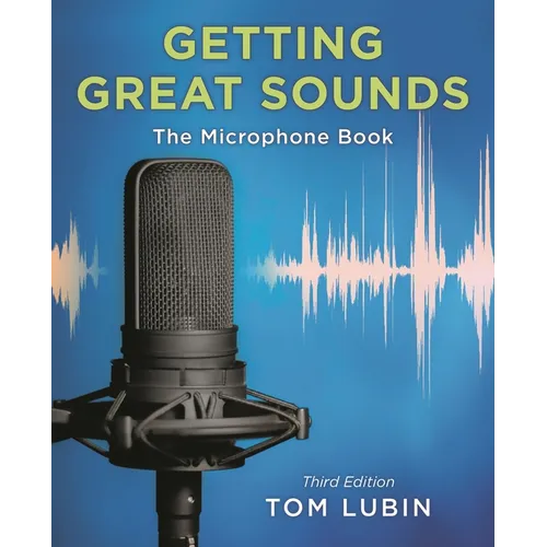Getting Great Sounds: The Microphone Book - Paperback