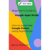 Beginner's Guide to Google Apps Script 2 - Forms - Paperback