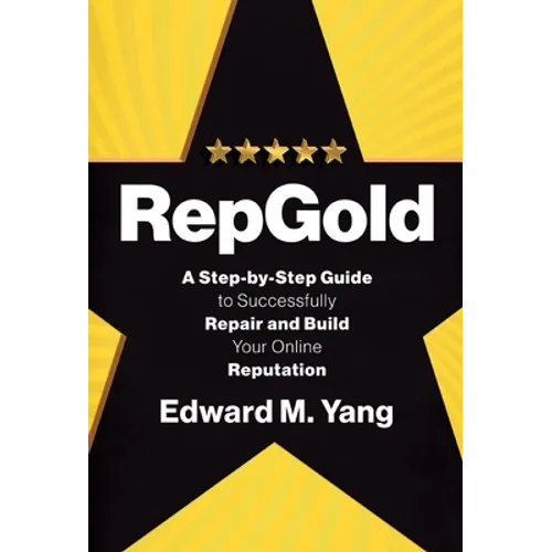 RepGold: A Step-by-Step Guide to Successfully Repair and Build Your Online Reputation - Hardcover