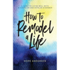 How to Remodel a Life - Paperback