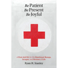 Be Patient, Be Present, Be Joyful: A First-Aid Kit for the Emotional Bumps, Scrapes, and Bruises of Life - Paperback