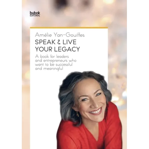Speak & Live Your Legacy: A book for leaders and entrepreneurs who want to be successful and meaningful - Paperback