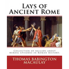 Lays of Ancient Rome. By: Thomas Babington Macaulay: Documentation for the TextInfo template.information about this edition. Lays of Ancient Rom - Paperback