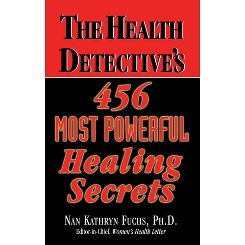 The Health Detective's 456 Most Powerful Healing Secrets - Hardcover