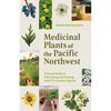 Medicinal Plants of the Pacific Northwest: A Visual Guide to Harvesting and Healing with 35 Common Species - Paperback
