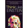 Think Like Einstein: Think Smarter, Creatively Solve Problems, and Sharpen Your Judgment. How to Develop a Logical Approach to Life and Ask - Paperback