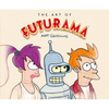 The Art of Futurama: A Visual History of Matt Groening's Cult Classic Animated Series - Hardcover