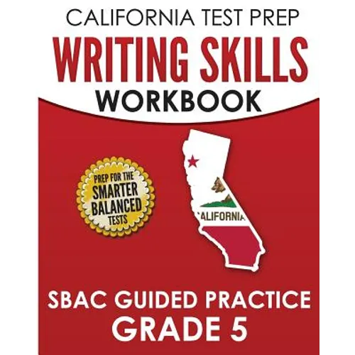CALIFORNIA TEST PREP Writing Skills Workbook SBAC Guided Practice Grade 5: Preparation for the Smarter Balanced ELA Tests - Paperback