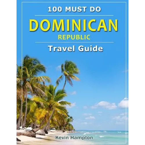 Dominican Republic - Travel Guide: 100 Must Do! - Paperback