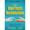 The AgeTech Revolution: A Book about the Intersection of Aging and Technology - Hardcover
