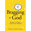Bragging on God: Across the Street and Around the World - Paperback