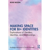 Making Space for Bi+ Identities: Explorations of Genders, Identities, and Relationships - Paperback