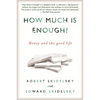 How Much is Enough?: Money and the Good Life - Paperback