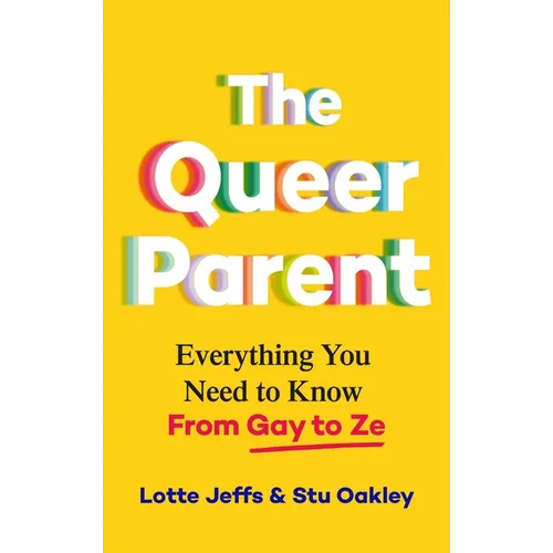 The Queer Parent: Everything You Need to Know from Gay to Ze - Paperback