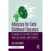 Advocacy for Early Childhood Educators: Speaking Up for Your Students, Your Colleagues, and Yourself - Paperback