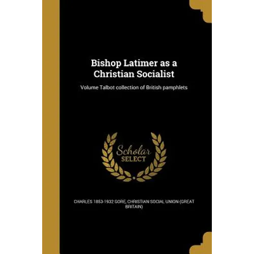 Bishop Latimer as a Christian Socialist; Volume Talbot collection of British pamphlets - Paperback