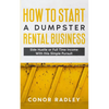 How to Start a Dumpster Rental Business: Side Hustle or Full Time Income With This Simple Pursuit - Paperback