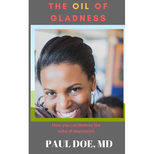 The Oil of Gladness: How you can destroy the yoke of depression - Paperback