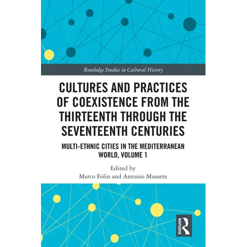 Cultures and Practices of Coexistence from the Thirteenth Through the Seventeenth Centuries: Multi-Ethnic Cities in the Mediterranean World, Volume 1 - Paperback