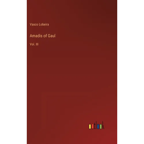 Amadis of Gaul: Vol. III - Hardcover