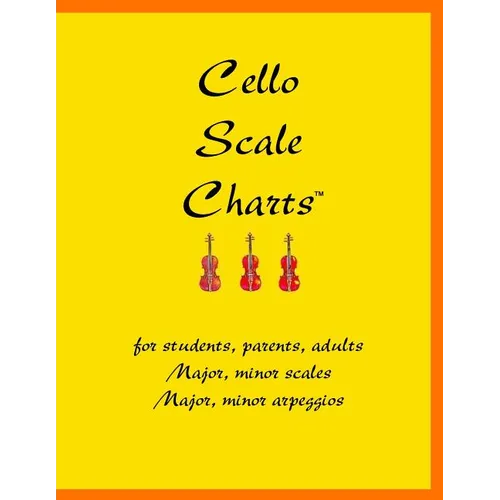 Cello Scale Charts: For students, parents, adults; major and minor scales and arpeggios - Paperback
