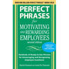 Perfect Phrases for Motivating and Rewarding Employees, Second Edition: Hundreds of Ready-To-Use Phrases for Encouraging and Recognizing Employee Exce - Paperback