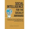 Social Intelligence for the Socially Awkward: A Practical How-To Guide for Speed Reading People and Social Dynamics, Having Magnetic Charisma, and Dom - Paperback
