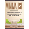Minimalist: Your 30 day Mental Rework Guide to a Minimalist Life, to Declutter Your Home, Mind and Emotions - Hardcover