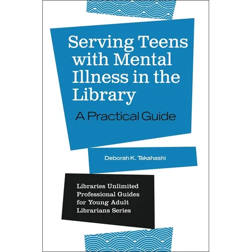 Serving Teens with Mental Illness in the Library: A Practical Guide - Paperback