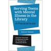Serving Teens with Mental Illness in the Library: A Practical Guide - Paperback