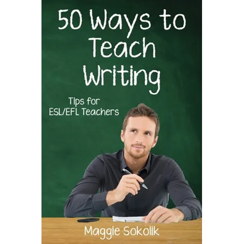 Fifty Ways to Teach Writing: Tips for ESL/EFL Teachers - Paperback