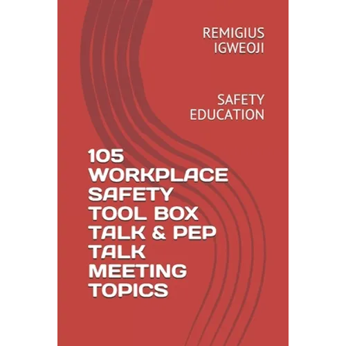 105 Workplace Safety Tool Box Talk & Pep Talk Meeting Topics: Safety Education - Paperback