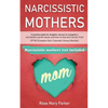Narcissistic Mothers: A Practical Guide for Daughter and Son to Recognize a Narcissistic Parent Abuse and How to Heal and Recover from Cptsd - Paperback