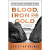 Blood, Iron, and Gold: How the Railroads Transformed the World - Paperback
