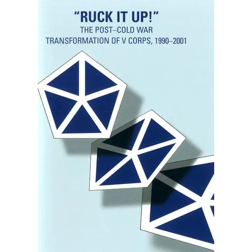 "Ruck it Up!": The Post-Cold War Transformation of V Corps, 1990-2001 - Paperback