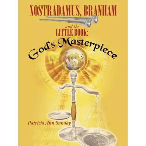 Nostradamus, Branham and the Little Book: God's Masterpiece - Paperback