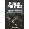 Power Politics: Trump and the Assault on American Democracy - Hardcover