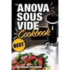 Anova Sous Vide Cookbook: Best Complete Effortless Meals and Perfectly Cooked Recipes Crafting at Home through a Modern Technique with Restauran - Paperback