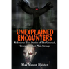 Unexplained Encounters: Ridiculous True Stories of The Unusual, Creepy and Just Plain Strange - Paperback