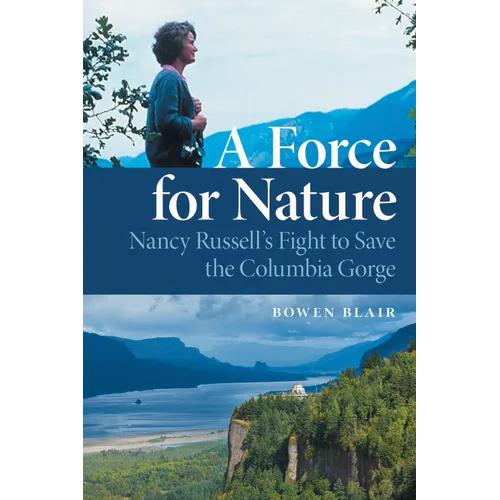 A Force for Nature: Nancy Russell's Fight to Save the Columbia Gorge - Paperback