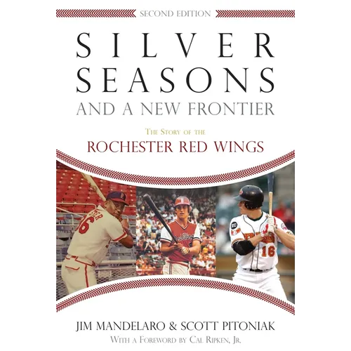 Silver Seasons and a New Frontier: The Story of the Rochester Red Wings, Second Edition - Paperback